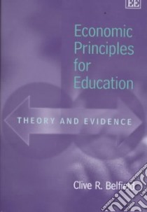 Economic Principles for Education libro in lingua di Belfield Clive R.