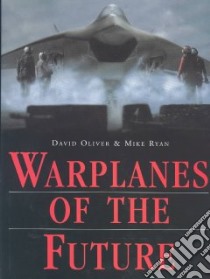 Warplanes of the Future libro in lingua di Oliver David, Ryan Mike