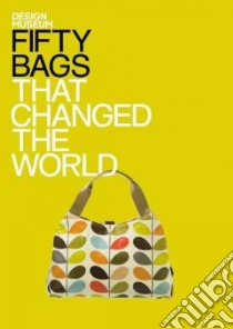 Fifty Bags That Changed the World libro in lingua di Anderson Robert