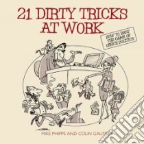 21 Dirty Tricks at Work libro in lingua di Gautrey Colin, Phipps Mike