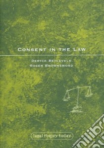 Consent in the Law libro in lingua di Beyleveld Deryck, Brownsword Roger