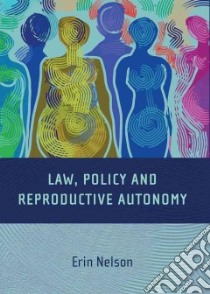 Law, Policy and Reproductive Autonomy libro in lingua di Nelson Erin
