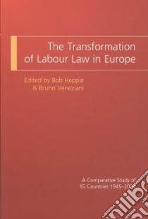 The Transformation of Labour Law in Europe libro in lingua di Hepple Bob (EDT), Veneziani Bruno (EDT)