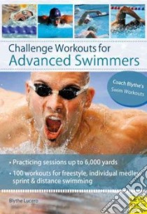 Challenge Workouts for Advanced Swimmers libro in lingua di Lucero Blythe