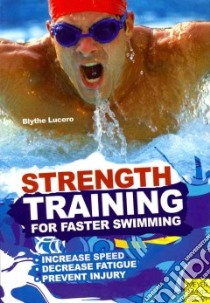Strength Training for Faster Swimming libro in lingua di Lucero Blythe