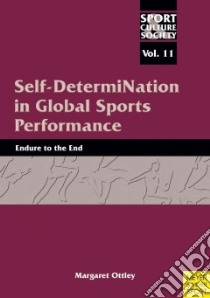 Self-Determination in Global Sport Performance libro in lingua di Ottley Margaret