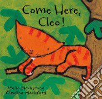 Come Here, Cleo! libro in lingua di Blackstone Stella, Mockford Caroline (ILT)
