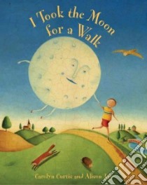 I Took the Moon for a Walk libro in lingua di Carolyn Curtis