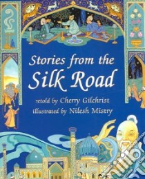 Stories From The Silk Road libro in lingua di Gilchrist Cherry, Mistry Nilesh (ILT)