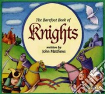 The Barefoot Book of Knights libro in lingua di Matthews John, Head Anthony (NRT)