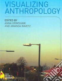 Visualizing Anthropology libro in lingua di Grimshaw Anna (EDT), Ravetz Amanda (EDT)
