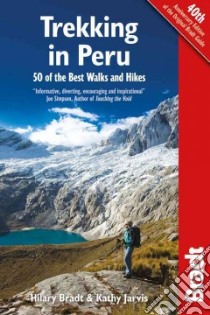 Trekking in Peru libro in lingua di Bradt Hilary, Jarvis Kathy (CON), Smith Mark (CON)