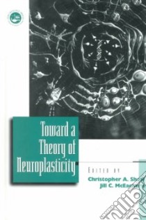 Towards a Theory of Neuroplasticity libro in lingua di Shaw Christopher A., McEachern Jill C.