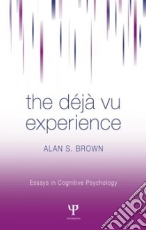 The Deja Vu Experience libro in lingua di Brown Alan S.