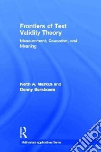 Frontiers of Test Validity Theory libro in lingua di Markus Keith A., Borsboom Denny