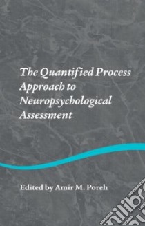 The Quantified Process Approach to Neuropsychological Assessment libro in lingua di Poreh Amir M. (EDT)
