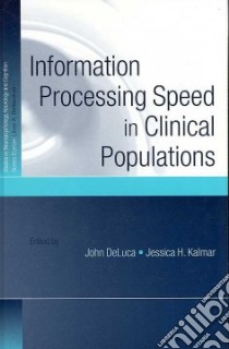 Information Processing Speed in Clinical Populations libro in lingua di Deluca John (EDT), Kalmar Jessica H. (EDT)