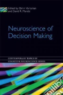 Neuroscience of Decision Making libro in lingua di Vartanian Oshin (EDT), Mandel David R. (EDT)