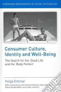 Consumer Culture, Identity and Well-Being libro in lingua di Dittmar Helga, Halliwell Emma (CON), Banerjee Robin (CON), Gardarsdottir Ragna (CON), Jankovic Judita (CON)