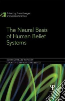 The Neural Basis of Human Belief Systems libro in lingua di Krueger Frank (EDT), Grafman Jordan (EDT)
