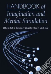 Handbook of Imagination and Mental Simulation libro in lingua di Markman Keith D. (EDT), Klein William M. P. (EDT), Suhr Julie A. (EDT)