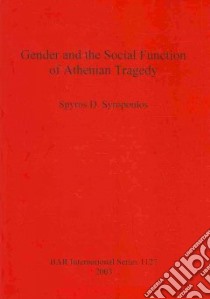 Gender and the Social Function of Athenian Tragedy libro in lingua di Syropoulos Spyros D.