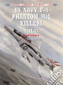 Us Navy F-4 Phantom II Mig Killers libro in lingua di Elward Brad A., Davies Peter