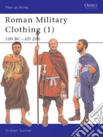 Roman Military Clothing (1) 100Bc-Ad200 libro in lingua di Sumner Graham, Sumner Graham (ILT)