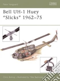 Bell Uh-1 Huey 'Slicks' 1962-1975 libro in lingua di Bishop Chris, Badrocke Mike (ILT), Drinkwater Simone (EDT)