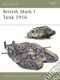 British Mark I Tank 1916 libro in lingua di Fletcher David, Bryan Tony (ILT)