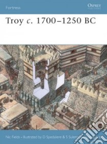 Troy C. 1700 - 1250 BC libro in lingua di Fields Nic, Spedaliere Donato (ILT), Cowper Marcus (EDT), Bogdanovic Nikolai (EDT)