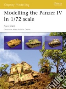 Modelling the Panzer IV in 1/72 Scale libro in lingua di Clark Alex