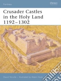 Crusader Castles in the Holy Land, 1192-1302 libro in lingua di David Nicolle