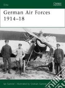 German Air Forces 1914-18 libro in lingua di Sumner Ian, Sumner Graham (ILT)