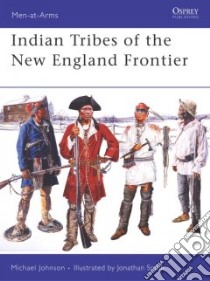 Indian Tribes of the New England Frontier libro in lingua di Johnson Michael, Smith Jonathan (ILT)