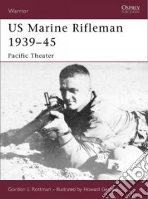 US Marine Rifleman 1939-45 libro in lingua di Rottman Gordon L., Gerrard Howard (ILT)