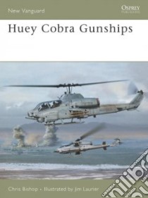 Huey Cobra Gunships libro in lingua di Bishop Chris, Laurier Jim (ILT)