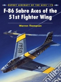 F-86 Sabre Aces of the 51st Fighter Wing libro in lingua di Thompson Warren, Styling Mark (ILT)