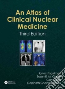 An Atlas of Clinical Nuclear Medicine libro in lingua di Fogelman Ignac M.D. (EDT), Clarke Susan E. M. (EDT), Cook Gary M.D. (EDT), Gnanasegaran Gopinath M.D. (EDT)