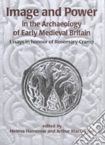 Image and Power in the Archaeology of Early Medieval Britain libro in lingua di Cramp Rosemary (EDT), MacGregor Arthur (EDT), Hamerow Helena (EDT)