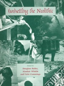 Unsettling the Neolithic libro in lingua di Bailey Douglass (EDT), Whittle Alasdair (EDT), Cummings Vicki (EDT)
