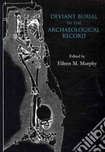 Deviant Burial in the Archaeological Record libro in lingua di Murphy Eileen M. (EDT)