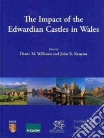 The Impact of the Edwardian Castles in Wales libro in lingua di Williams Diane M. (EDT), Kenyon John R. (EDT)