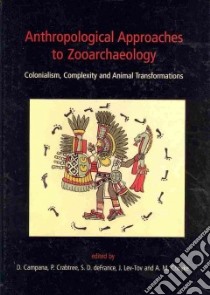 Anthropological Approaches to Zooarchaeology libro in lingua di Campana D. (EDT), Choyke A. (EDT), Crabtree P. (EDT), Defrance S. D. (EDT)