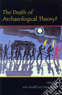 The Death of Archaeological Theory? libro in lingua di Bintliff John (EDT), Pearce Mark (EDT)