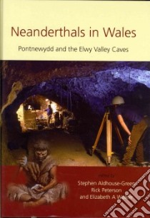 Neanderthals in Wales libro in lingua di Aldhouse-Green Stephen (EDT), Peterson Rick (EDT), Walker Elizabeth A. (EDT)