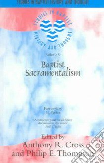 Baptist Sacramentalism libro in lingua di Cross Anthony R. (EDT), Thompson Philip E. (EDT), Packer James I. (FRW)