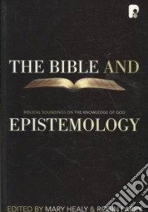 The Bible And Epistemology libro in lingua di Healy Mary, Parry Robin
