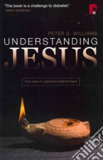 Understanding Jesus libro in lingua di Williams Peter S.