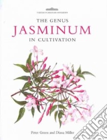 The Genus Jasminum in Cultivation libro in lingua di Green Peter, Miller Diana, Calkin Robert (CON), Rix Martyn (EDT)